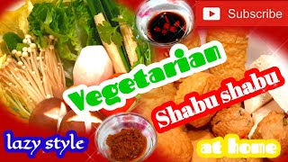 Lazy style Vegetarian Shabu shabu at home (simple and easy)