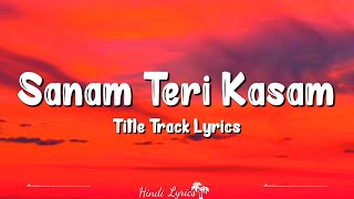 Sanam Teri Kasam Title Track (Lyrics) | Mawra Hocane, Harshvardhan Rane, Ankit Tiwari, Palak Muchhal