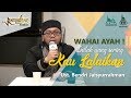 Wahai Ayah ! Inilah yang Sering Kau Lalaikan - Ust. Bendri Jaisyurrahman