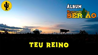 MÚSICA TEU REINO - MISSÃO ALCANÇANDO O SERTÃO