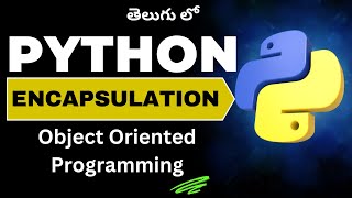 44. Encapsulation in Python Object Oriented Programming | Python Tutorial in Telugu