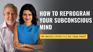 Dr. Bruce Lipton and Dr. Tara Swart on How to Reprogram Your Subconscious Mind