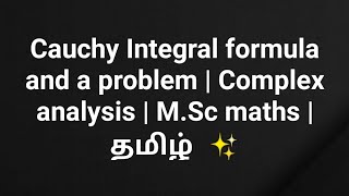 Cauchy Integral formula and a problem | Complex analysis | M.Sc maths |  தமிழ்  ✨