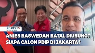 Anies Baswedan Batal Diusung? Siapa Calon PDIP di Jakarta?