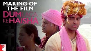 Dum Laga Ke Haisha - Making Of The Film