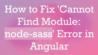 How to Fix 'Cannot Find Module: node-sass' Error in Angular