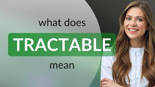 Tractable • definition of TRACTABLE