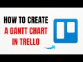 How to Create a Gantt Chart in Trello – Full Guide