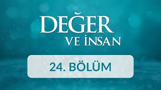 Aile Birliği - Değer ve İnsan 24. Bölüm