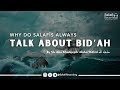 Why do Salafīs always talk about Bid'ah? (Innovations) - By Sh. Abu Khadeejah Abdul-Wāhid حفظه الله