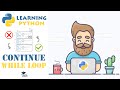 CONTINUE in Python WHILE Loops - Python Tutorial for Beginners
