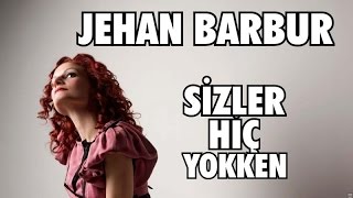 Jehan Barbur - Sizler Hiç Yokken