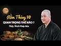 RẰM THÁNG 10 quan trọng thế nào ? Thầy Thích Pháp Hòa