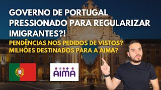 ATUALIZAÇÕES SOBRE A IMIGRAÇÃO PARA PORTUGAL | PENDÊNCIAS NOS VISTOS? | MILHÕES PARA AIMA?