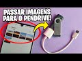 COMO PASSAR FOTOS DO CELULAR PARA O PENDRIVE