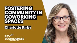 Fostering Community in Coworking Spaces with Charlotte Kirby | S6E9