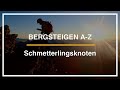 Bergsteigen A-Z: Der Schmetterlingsknoten