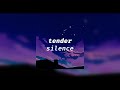 tender - silence [slowed + reverb]