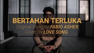 Bertahan Terluka - Fabio Asher ( cover by Love Song )