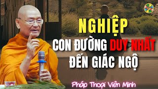 NGHIỆP - Con Đường Duy Nhất Đến Giác Ngộ Giải Thoát | Thầy Viên Minh