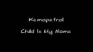 Kemopetrol - Child Is My Name (\u0026lyrics on description)