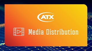 ATX Media Distribution - Elevating the Commercial Video Experience