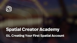 01. Creating Your First Spatial Account | Spatial Creator Academy