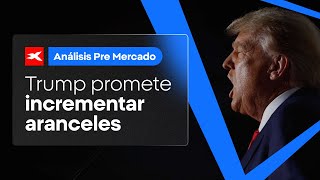 🚀 PRE MERCADO |  Trump promete incrementar aranceles