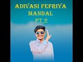 adivasi fefriya mandal pt. 2