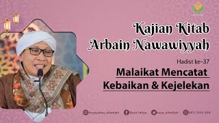 Kitab Arba'in Nawawiyah | Hadist Ke-37 : Malaikat mencatat Kebaikan & Kejelekan | 26 Maret 2023