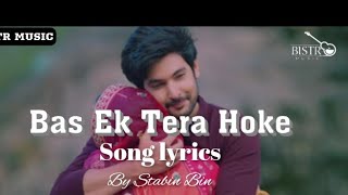 Bas Ek Tera Main Hoke Song ( Lyrics )| Shivin Narang, Mahima Makwana| Stebin Ben | BISTR MUSIC |