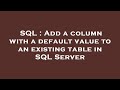 SQL : Add a column with a default value to an existing table in SQL Server