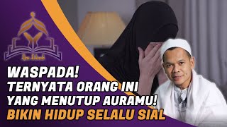 WASPADA! Ternyata Orang Inilah yang Menutup Auramu, Bikin Hidup Susah Penuh Masalah