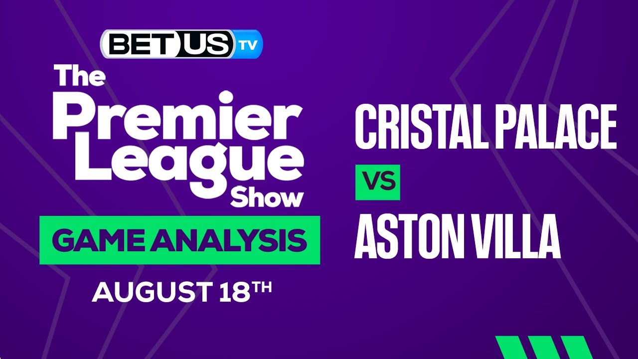 Crystal Palace Vs Aston Villa | Premier League Expert Predictions ...