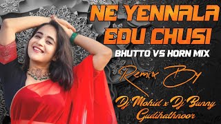 NE YENNALA EDU CHUSI FLOK SONG BHUTTO VS HORN MIX DJ MOHID X DJ BUNNY GUDIHATHNOOR || USE 🎧||