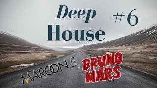 Deep House #6 V.S Bruno mars,Maroon 5