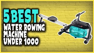 Top 5 Best Water Rowing Machine Under $1000 For Home Exercise In 2021