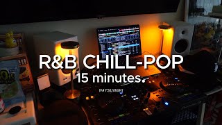 R&B Chill Pop 15 minutes.🧸  | ฟังสบายๆ | DJ NAYSUNGKI