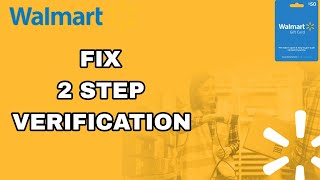 How To Fix And Solve Walmart 2 Step Verification | Final Solution