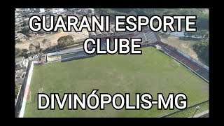 GUARANI ESPORTE CLUBE - Divinópolis-MG, por um DRONE