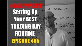 #DailyPipTalk Episode #405: Setting Up Your BEST TRADING DAY ROUTINE