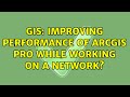 GIS: Improving performance of ArcGIS Pro while working on a network? (2 Solutions!!)