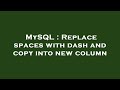 MySQL : Replace spaces with dash and copy into new column