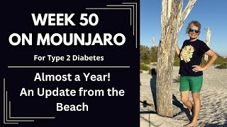 Type 2 Diabetes: Week 50 of My Journey on Mounjaro - Almost a Year! An Update from the Beach
