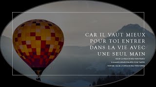 CAR IL VAUT MIEUX POUR TOI ENTRER DANS LA VIE AVEC UNE SEUL MAIN