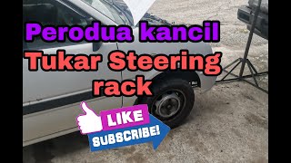 Perodua Kancil Tukar Steering Rack