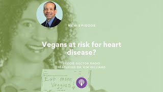 197: Vegans at risk for heart disease? with cardiologist Dr. Kim Williams