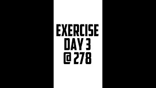 Exercise Day 3 @ 278