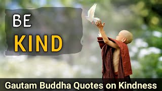 Be Kind | Kindness Matters | Kindness is a compassion | Buddha Quotes on Kindness |Enlightened Words