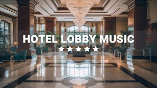 Hotel Lobby Music | Elegant Luxury 5 star Hotels | Relaxing Jazz Music for Work